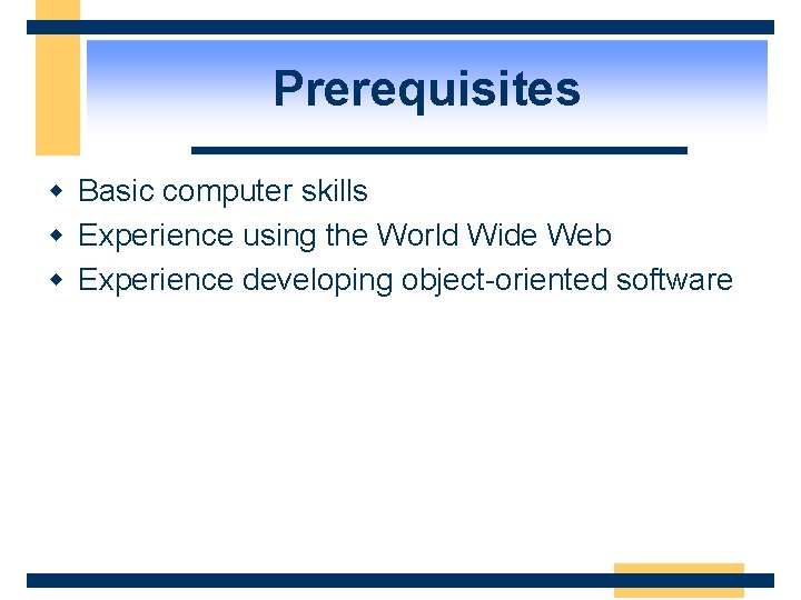 Prerequisites w Basic computer skills w Experience using the World Wide Web w Experience