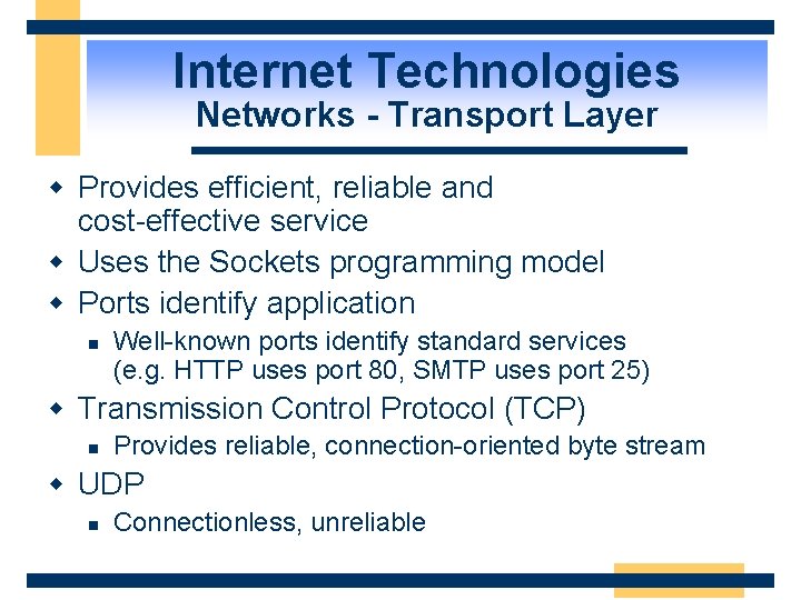 Internet Technologies Networks - Transport Layer w Provides efficient, reliable and cost-effective service w