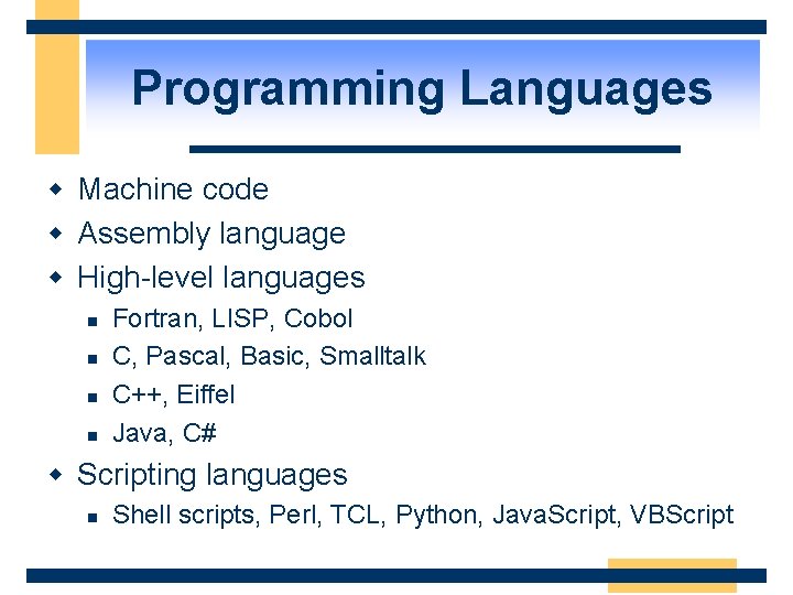 Programming Languages w Machine code w Assembly language w High-level languages n n Fortran,