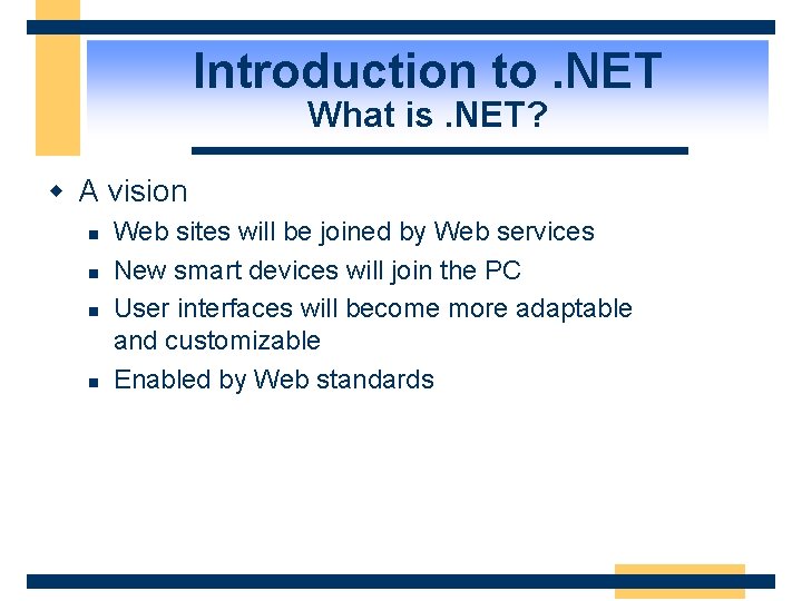 Introduction to. NET What is. NET? w A vision n n Web sites will