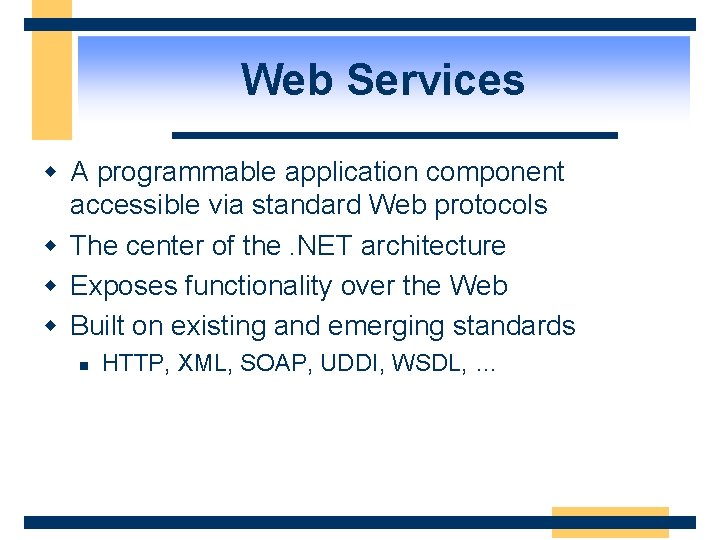 Web Services w A programmable application component accessible via standard Web protocols w The