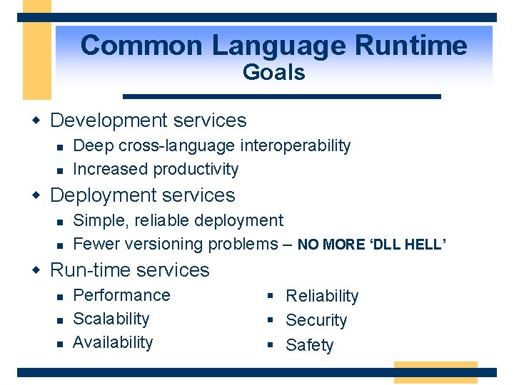 Common Language Runtime Goals w Development services n n Deep cross-language interoperability Increased productivity