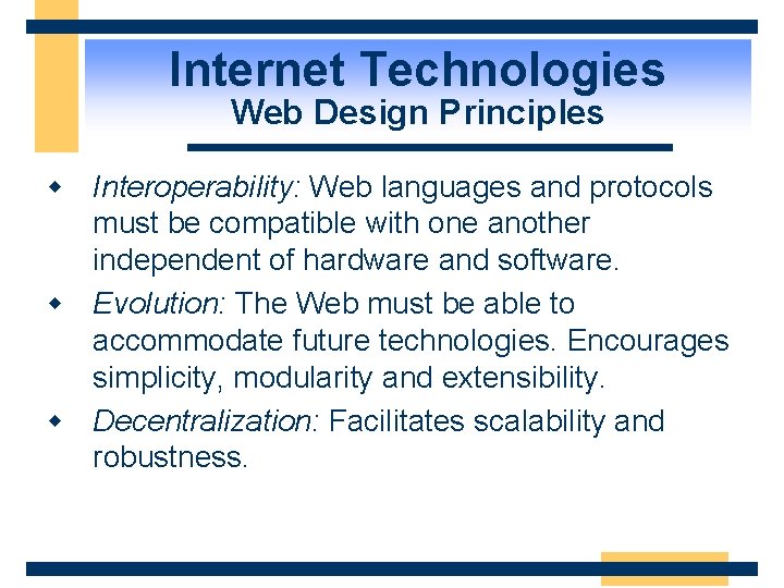 Internet Technologies Web Design Principles w Interoperability: Web languages and protocols must be compatible