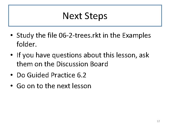 Next Steps • Study the file 06 -2 -trees. rkt in the Examples folder.
