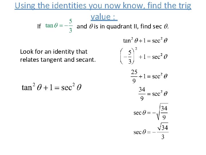 Using the identities you now know, find the trig value : If and is