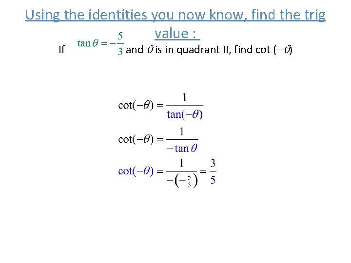 Using the identities you now know, find the trig value : If and is