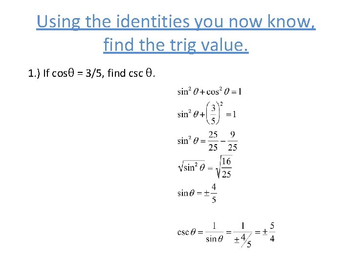 Using the identities you now know, find the trig value. 1. ) If cosθ