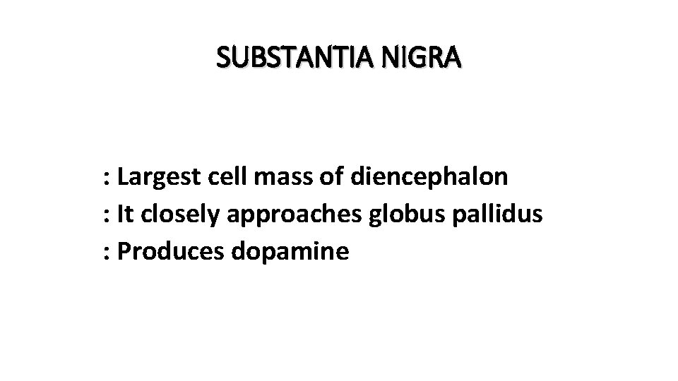 SUBSTANTIA NIGRA : Largest cell mass of diencephalon : It closely approaches globus pallidus