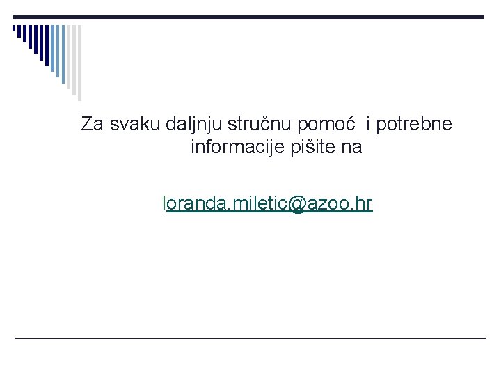 Za svaku daljnju stručnu pomoć i potrebne informacije pišite na loranda. miletic@azoo. hr 