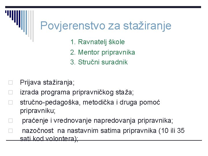 Povjerenstvo za stažiranje 1. Ravnatelj škole 2. Mentor pripravnika 3. Stručni suradnik o o