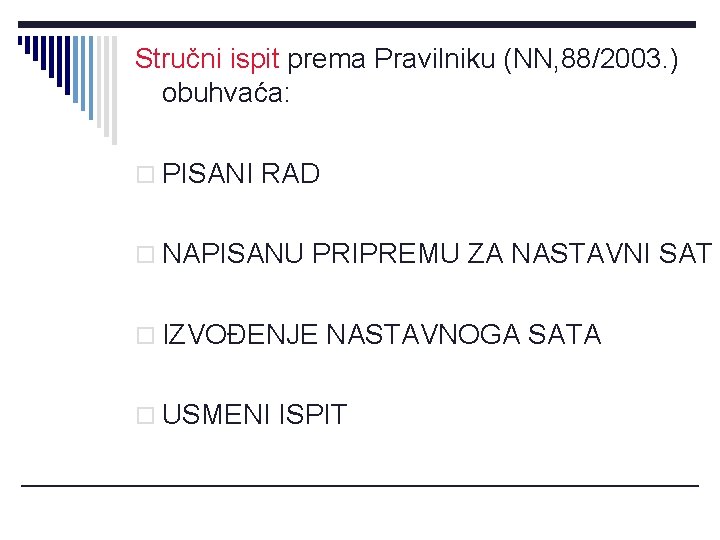 Stručni ispit prema Pravilniku (NN, 88/2003. ) obuhvaća: o PISANI RAD o NAPISANU PRIPREMU