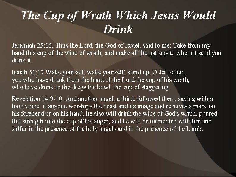 The Cup of Wrath Which Jesus Would Drink Jeremiah 25: 15, Thus the Lord,