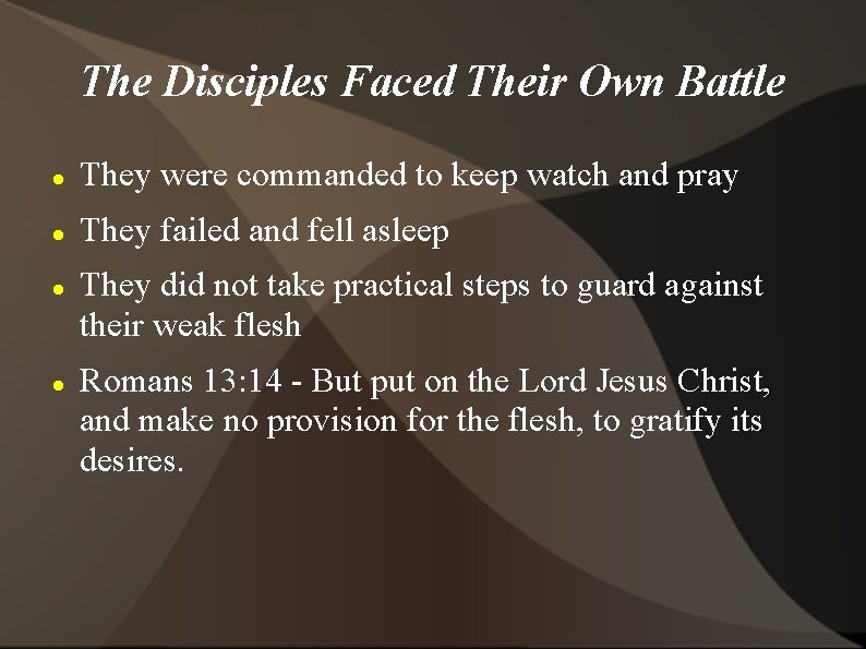 The Disciples Faced Their Own Battle They were commanded to keep watch and pray