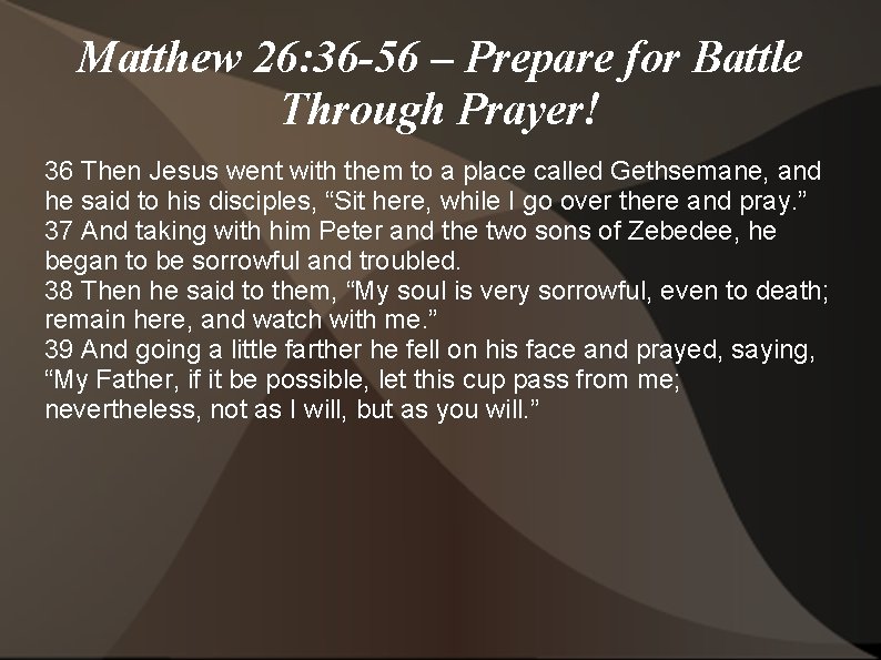 Matthew 26: 36 -56 – Prepare for Battle Through Prayer! 36 Then Jesus went