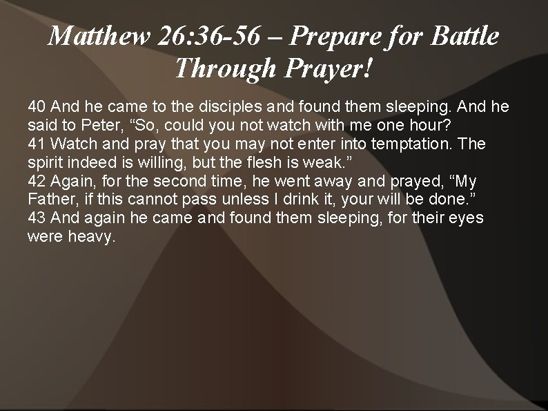 Matthew 26: 36 -56 – Prepare for Battle Through Prayer! 40 And he came
