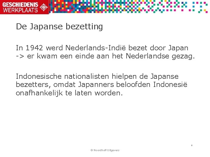De Japanse bezetting In 1942 werd Nederlands-Indië bezet door Japan -> er kwam een