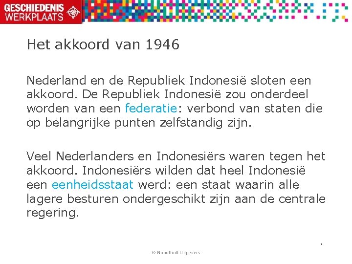 Het akkoord van 1946 Nederland en de Republiek Indonesië sloten een akkoord. De Republiek