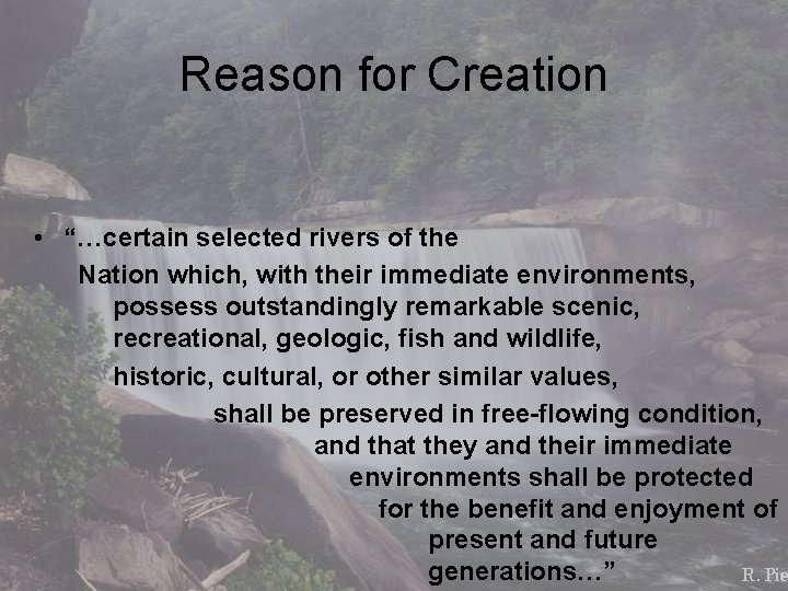 Reason for Creation • “…certain selected rivers of the Nation which, with their immediate