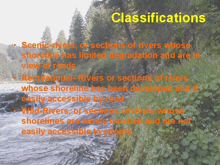 Classifications • Scenic-rivers, or sections of rivers whose shoreline has limited degradation and are