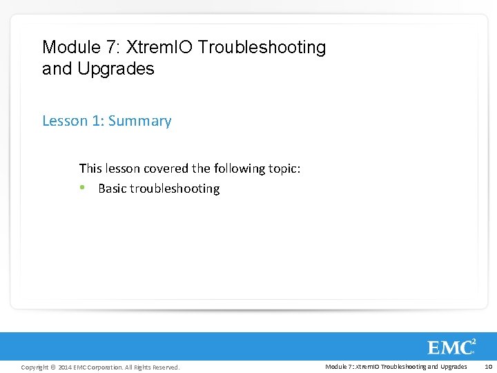 Module 7: Xtrem. IO Troubleshooting and Upgrades Lesson 1: Summary This lesson covered the