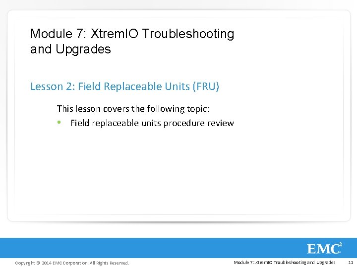 Module 7: Xtrem. IO Troubleshooting and Upgrades Lesson 2: Field Replaceable Units (FRU) This