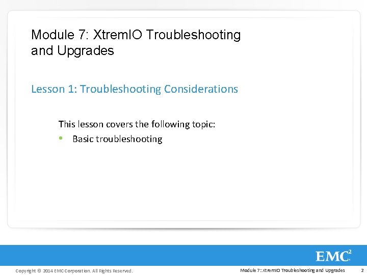 Module 7: Xtrem. IO Troubleshooting and Upgrades Lesson 1: Troubleshooting Considerations This lesson covers