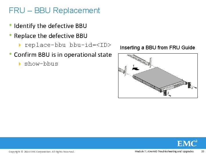 FRU – BBU Replacement • Identify the defective BBU • Replace the defective BBU