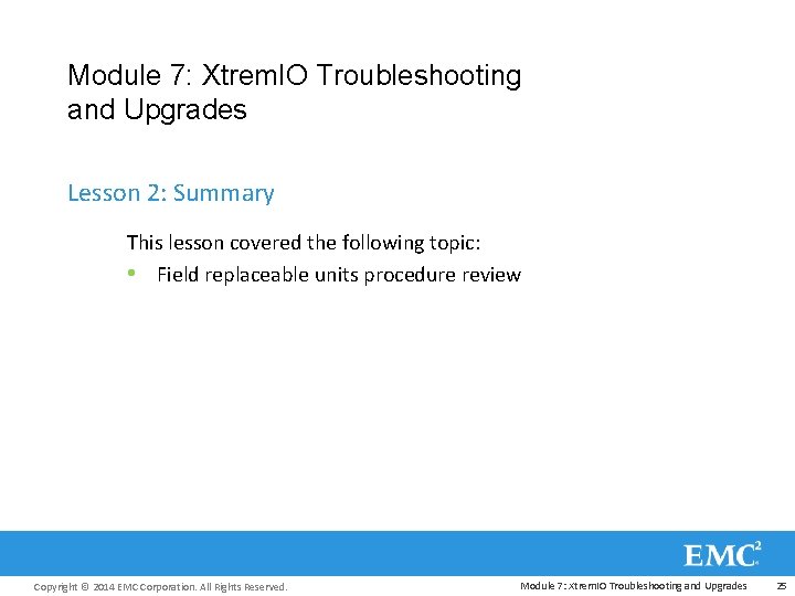 Module 7: Xtrem. IO Troubleshooting and Upgrades Lesson 2: Summary This lesson covered the