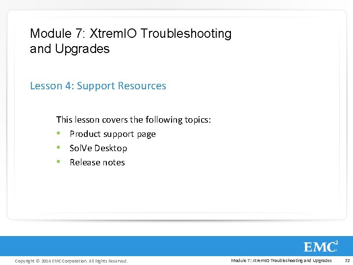 Module 7: Xtrem. IO Troubleshooting and Upgrades Lesson 4: Support Resources This lesson covers