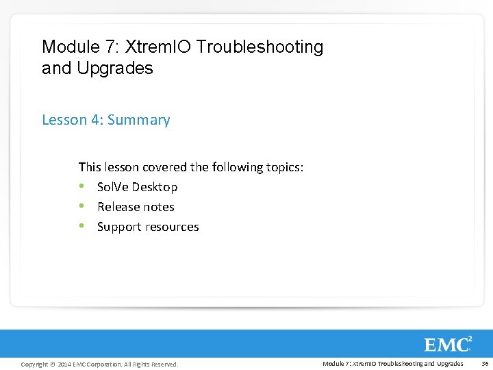 Module 7: Xtrem. IO Troubleshooting and Upgrades Lesson 4: Summary This lesson covered the