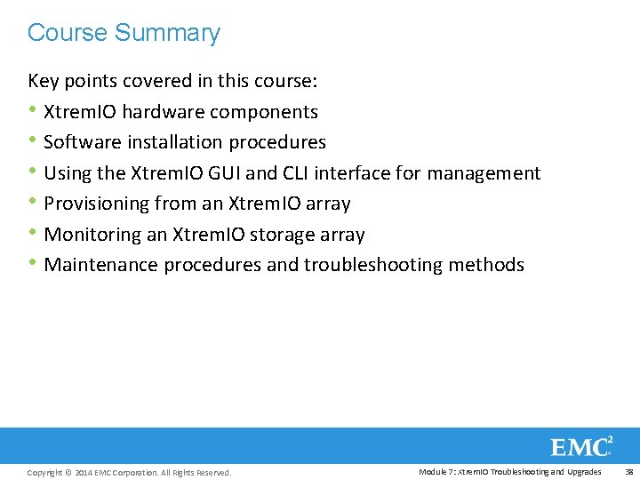 Course Summary Key points covered in this course: • Xtrem. IO hardware components •