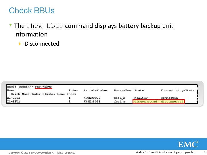 Check BBUs • The show-bbus command displays battery backup unit information 4 Disconnected Copyright