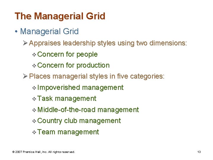 The Managerial Grid • Managerial Grid Ø Appraises leadership styles using two dimensions: v