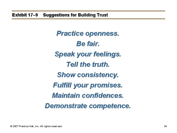 Exhibit 17– 9 Suggestions for Building Trust Practice openness. Be fair. Speak your feelings.