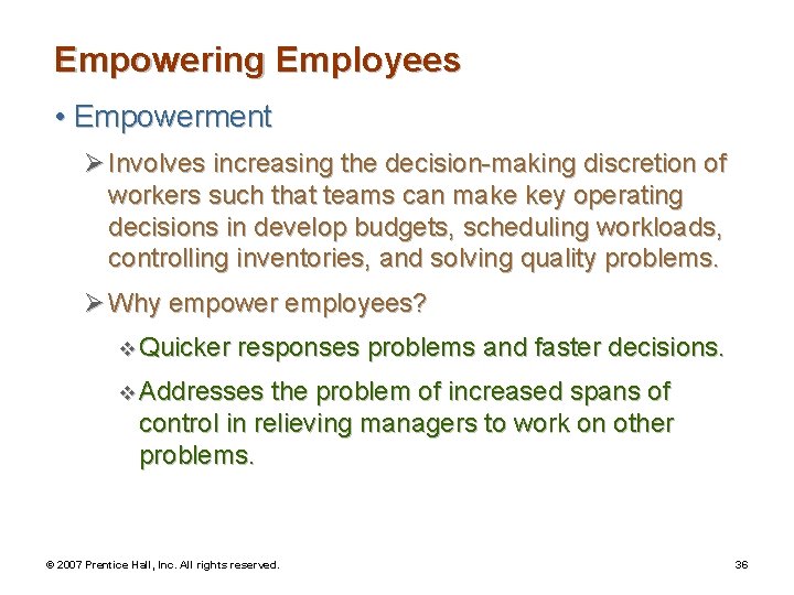 Empowering Employees • Empowerment Ø Involves increasing the decision-making discretion of workers such that