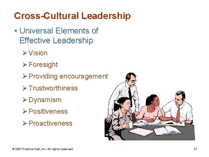 Cross-Cultural Leadership • Universal Elements of Effective Leadership Ø Vision Ø Foresight Ø Providing