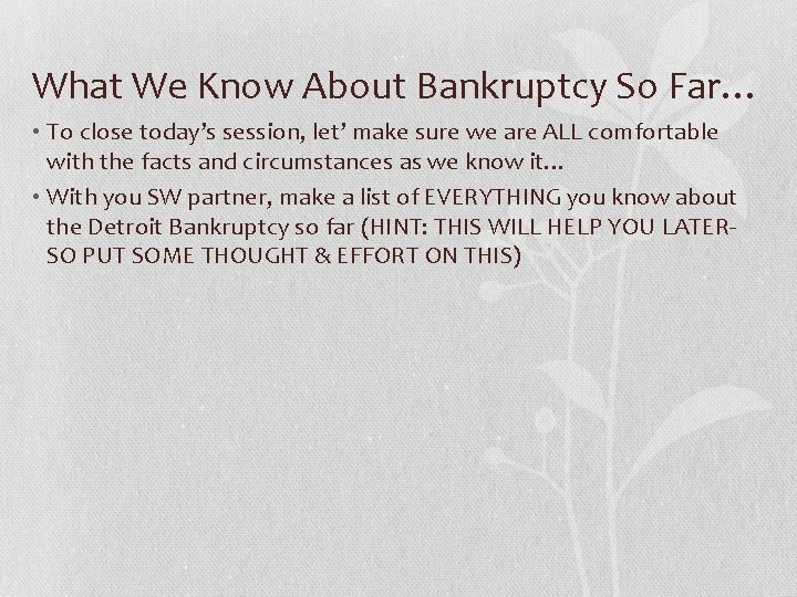 What We Know About Bankruptcy So Far… • To close today’s session, let’ make