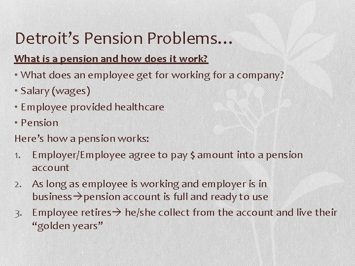 Detroit’s Pension Problems… What is a pension and how does it work? • What