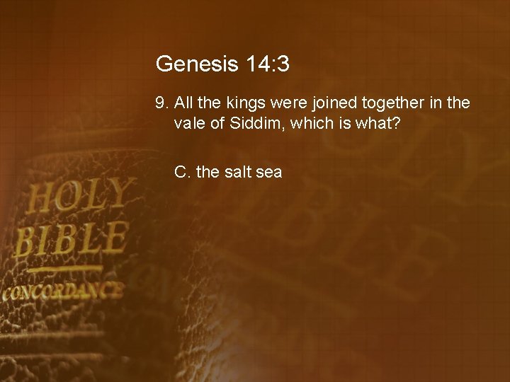Genesis 14: 3 9. All the kings were joined together in the vale of