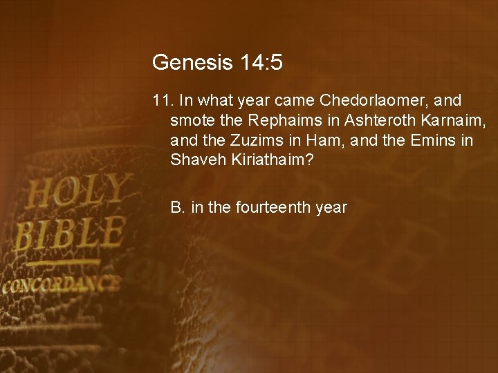 Genesis 14: 5 11. In what year came Chedorlaomer, and smote the Rephaims in