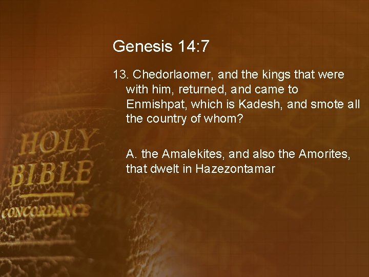 Genesis 14: 7 13. Chedorlaomer, and the kings that were with him, returned, and