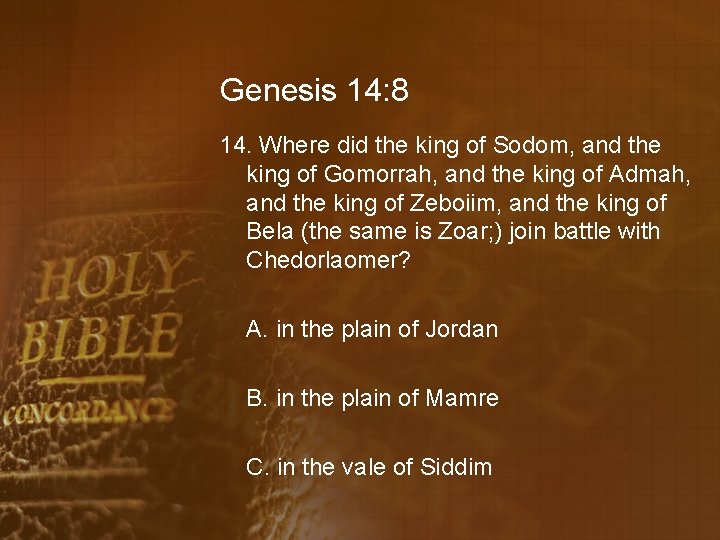 Genesis 14: 8 14. Where did the king of Sodom, and the king of