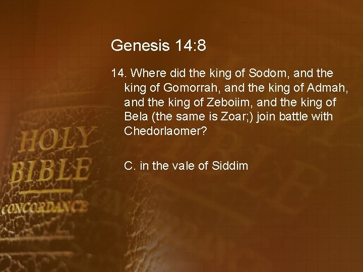 Genesis 14: 8 14. Where did the king of Sodom, and the king of
