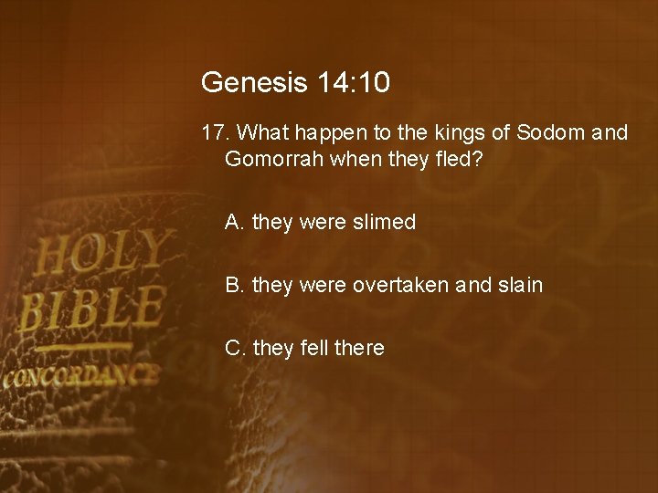 Genesis 14: 10 17. What happen to the kings of Sodom and Gomorrah when