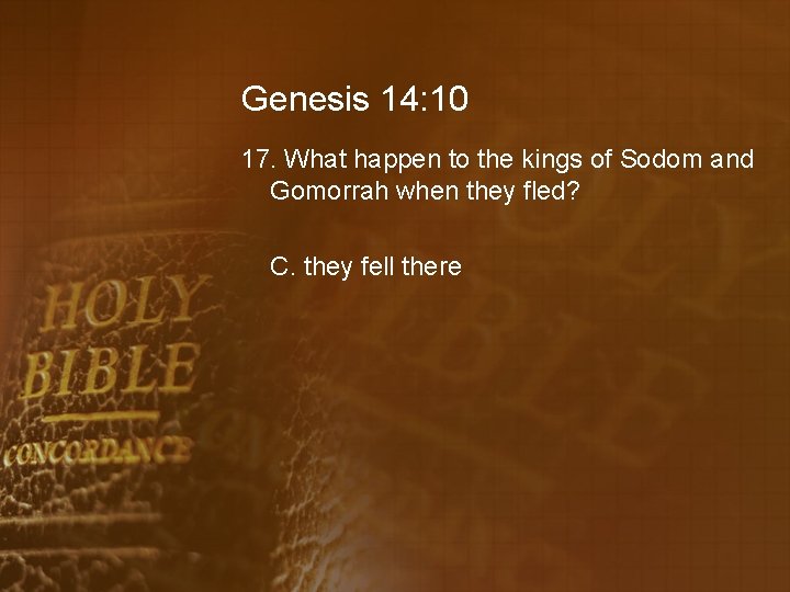 Genesis 14: 10 17. What happen to the kings of Sodom and Gomorrah when