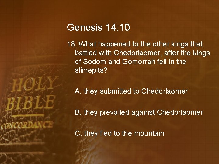 Genesis 14: 10 18. What happened to the other kings that battled with Chedorlaomer,