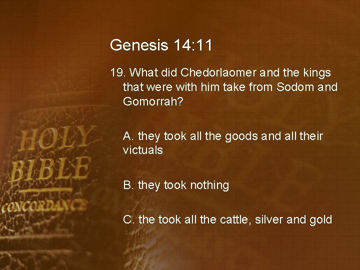 Genesis 14: 11 19. What did Chedorlaomer and the kings that were with him