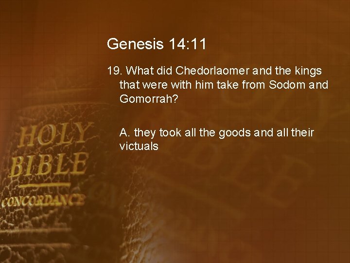Genesis 14: 11 19. What did Chedorlaomer and the kings that were with him