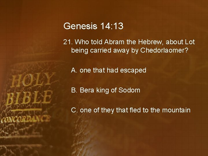 Genesis 14: 13 21. Who told Abram the Hebrew, about Lot being carried away