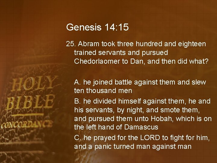 Genesis 14: 15 25. Abram took three hundred and eighteen trained servants and pursued